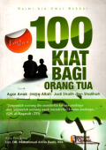 100 Kiat bagi orang tua: Agar anak -insyaallah- jadi shalih dan shalihah