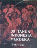 30 Tahun Indonesia Merdeka 1945-1949