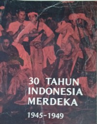 30 Tahun Indonesia Merdeka 1945-1949