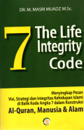 7 The life integrity code: Menyingkap pesan visi,strategi dan integritas kehidupan islam di balik kode angka 7 dalam kontruksi Al-qur'an,manusia dan alam