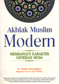 Akhlak muslim modern: membangun karakter generasi muda