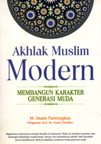 Akhlak muslim modern: membangun karakter generasi muda