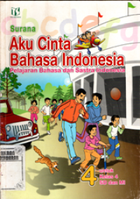 Aku cinta bahasa Indonesia: Pelajaran bahasa dan sastra Indonesia untuk kelas 4 SD dan MI