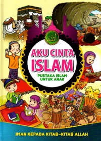 Aku cinta islam, pustaka islam untuk anak: Iman kepada kitab - kitab Allah