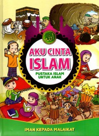 Aku cinta islam, pustaka islam untuk anak: Iman kepada malaikat
