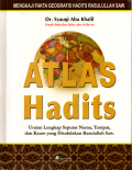 Atlas hadits: Uraian lengkap seputar nama, tempat, dan kaum yang disabdakan Rasulullah Saw