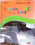 Ensiklopedia anak: Bermain dengan sains (Seri 1 Air)