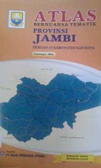 ATLAS:Bernuansa Tematik Provinsi Jambi (Dengan 10 Kabupaten dan Kota)
