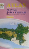 ATLAS:Bernuansa Tematik Provinsi Jawa Tengah (Dengan 35 Kabupaten dan Kota)
