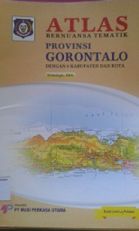 ATLAS:Bernuansa Tematik Provinsi Gorontalo (Dengan 6 Kabupaten dan Kota)