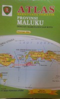 ATLAS:Bernuansa Tematik Provinsi Maluku (Dengan 8 Kabupaten dan Kota)