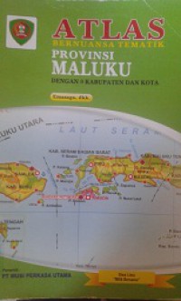 ATLAS:Bernuansa Tematik Provinsi Maluku (Dengan 8 Kabupaten dan Kota)