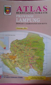 ATLAS:Bernuansa Tematik Provinsi Lampung (Dengan 11 Kabupaten dan Kota)