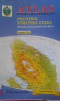 ATLAS:Bernuansa Tematik Provinsi Sumatera Utara (Dengan 28 Kabupaten dan Kota)