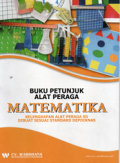 Buku petunjuk alat peraga matematika:kelengkapan alat peraga sd dibuat sesuai standart DEPDIKNAS