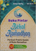 Buku Pintar Bekal Bulan Ramadhan: Panduan Praktis Ibadah di Bulan Ramadhan
