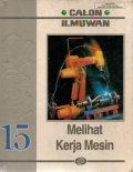 Calon ilmuwan: Melihat kerja mesin (Jilid 15)