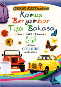 Untuk Anak-Anak Kamus Bergambar Tiga Bahasa: Colours (Aneka Warna)