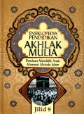 Ensiklopedia pendidikan akhlak mulia: Panduan mendidik anak menurut metode islam (Jilid 9)