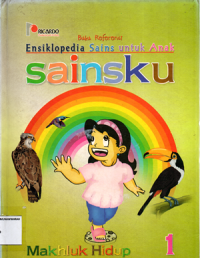 Buku referensi: Ensiklopedia sains untuk anak (Sainsku makhluk hidup) 1