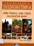 Ensiklopedia seni budaya dan keterampilan: Jawa tengah,Jawa timur,Kalimantan barat