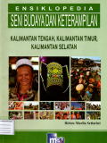 Ensiklopedia seni budaya dan keterampilan: Kalimantan tengah, Kalimantan timur, Kalimantan selatan