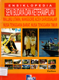 Ensiklopedia seni budaya dan keterampilan: Maluku utara, Nanggore Aceh Darussalam, Nusa tenggara barat, Nusa tenggara timur
