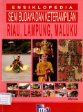 Ensiklopedia seni budaya dan keterampilan: Riau, Lampung, Maluku