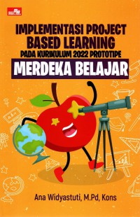 Implementasi Project Based Learning: Pada Kurikulum 2022 Prototipe Merdeka Belajar