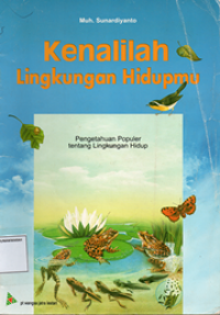 Kenalilah lingkungan hidupmu