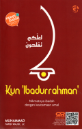 Kun Ibadurrahman (nikmatnya ibadah dengan keutamaan amal)