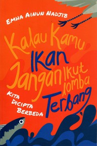 Kalau Kamu Ikan Jangan Ikut Lomba Terbang