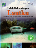 Lebih dekat dengan lautku: Panduan bagi pelajar dalam melestarikan laut (3)