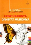 Learning metamorphosis; Hebat gurunya dahsyat muridnya