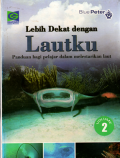 Lebih dekat dengan lautku: Panduan bagi pelajar dalam melertarikan laut (2)