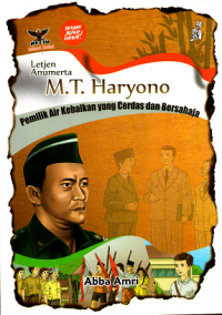 Letjen Anumerta M.T.Haryono: Pemilik air kebaikan yang cerdas dan bersahaja
