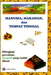 Manusia,makanan dan tempat tinggal: Dilengkapi percobaan georafi yang mudah dibuat