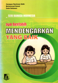 Seri Bahasa Indonesia : Ayo Berlatih Mendengarkan yang Baik