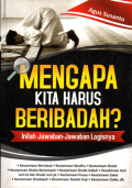 Mengapa kita harus beribadah