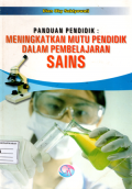 Panduan pendidik: Meningkatkan mutu pendidik dalam pembelajaran Sains