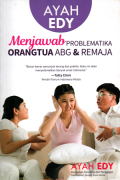 Ayah Edi menjawab problematika orang tua ABG dan Remaja