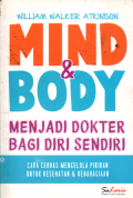Mind dan body: Menjadi dokter bagi diri sendiri,cara cerdas mengelola pikiran untuk kesehatan dan kebahagiaan