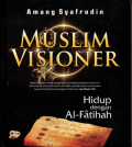 Muslim Visioner: Hidup dengan Al-Fatihah