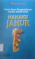 Namaku Jamur:Puisi Ilmu Pegetahuan Untuk Anak-anak