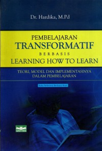 Pembelajaran transformatif  berbasis learning how to learn; Teori , model dan implementasinya dalam pembelajaran