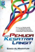 Pemuda kesatria langit: Motivasi bagi kaum muda untuk berani bercita-cita,memilik prinsip yang kuat dan semangat yang membara