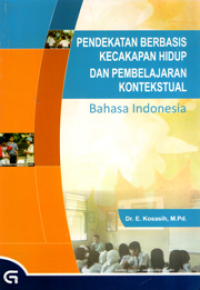 Pendekatan berbasis kecakapan hidup dan pembelajaran kontekstual: Bahasa Indonesia
