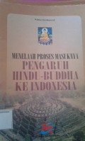 Menelaah Proses Pengaruh Hindu- Buddha ke Indonesia