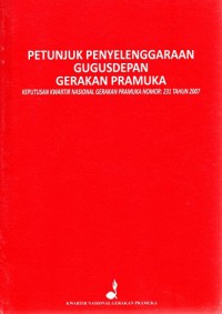 Petunjuk penyelenggaraan gugus depan gerakan pramuka: Keputusan kwartir nasional gerakan pramuka no. 231 tahun 2007