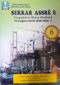 Sekkar Assre 6: Pangajharan Bhasa Madhura Ka'Angghuy Mored SD/MI Kellas 6 Adhasar Pergub no.19 Taon 2014